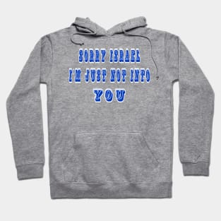 Sorry Israel I'm Just Not Into You - Front Hoodie